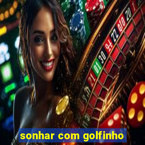 sonhar com golfinho